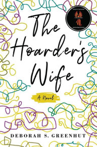 Title: The Hoarder's Wife: A Novel, Author: Deborah Greenhut PhD