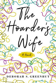 Title: The Hoarder's Wife: A Novel, Author: Deborah Greenhut