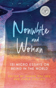 Nonwhite and Woman: 131 Micro Essays on Being in the World