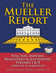 Title: The Mueller Report: Full-Size, Indexed, Remastered & Illustrated, Volumes I & II, Complete & Unabridged: Includes All-New Index of Over 1000 People, Places & Entities - Foreword by Attorney General William P. Barr, Author: Robert S Mueller
