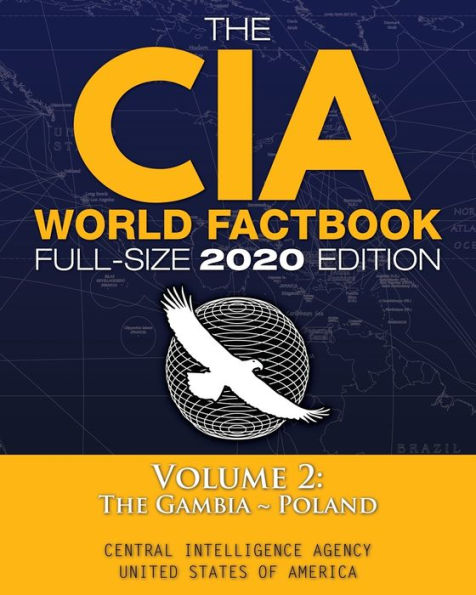 The CIA World Factbook Volume 2 - Full-Size 2020 Edition: Giant Format, 600+ Pages: The #1 Global Reference, Complete & Unabridged - Vol. 2 of 3, The Gambia ~ Poland