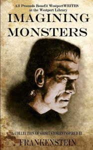 Title: Imagining Monsters: A Collection of Short Stories Inspired by Frankenstein, Author: Alex Giannini