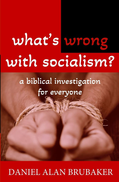What's Wrong With Socialism: A Biblical Investigation for Everyone