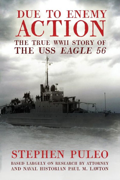 Due to Enemy Action: The True World War II Story of the USS Eagle 56