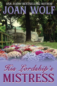 Title: His Lordship's Mistress, Author: Joan Wolf