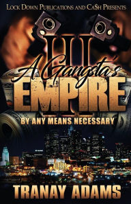 Title: A Gangsta's Empire 3: By Any Means Necessary, Author: Tranay Adams
