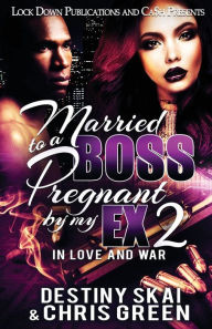 Title: Married to a Boss, Pregnant by my Ex 2: In Love and War, Author: Destiny Skai