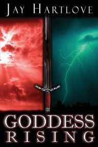 Title: Goddess Rising, Author: Jay Hartlove