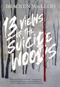 Title: 13 Views Of The Suicide Woods, Author: Bracken MacLeod