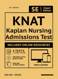 Title: KNAT Full Study Guide: Study Manual with 100 Video Lessons, 4 Full Length Practice Tests Book + Online, 500 Realistic Questions, PLUS Online Flashcards for the Kaplan Nursing Admissions Test, Author: Smart Edition