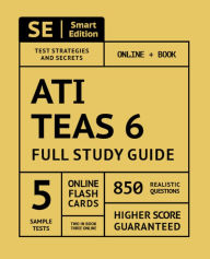 Title: ATI TEAS 6 Full Study Guide 1st Edition: Complete Subject Review, Online Video Lessons, 5 Full Practice Tests Online + Book, 850 realistic questions, PLUS 400 Online Flashcards, Author: Smart Edition