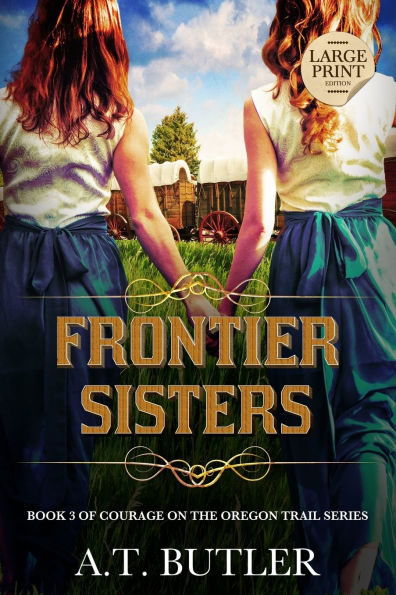 Frontier Sisters: Historical Women's Fiction Saga Large Print