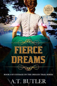 Title: Fierce Dreams: Historical Women's Fiction Saga Large Print, Author: A T Butler