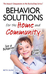 Title: Behavior Solutions for the Home and Community: The Newest Companion in the Bestselling Series!, Author: Beth Aune