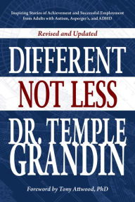Title: Different... Not Less: Inspiring Stories of Achievement and Successful Employment from Adults with Autism, Asperger's, and ADHD (Revised & Updated), Author: Temple Grandin