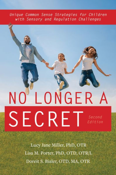 No Longer A Secret, 2nd edition: Unique Common Sense Strategies for Children with Sensory and Regulation Challenges