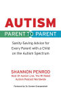 Autism: Parent to Parent: Sanity Saving Advice for Every Parent with a Child on the Autism Spectrum