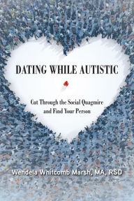 Ebooks greek free download Dating While Autistic: Cut Through the Social Quagmire and Find Your Person by Wendela Whitcomb Marsh, Wendela Whitcomb Marsh 