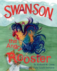 Title: Swanson the Angry Rooster, Author: Richard M. Crum