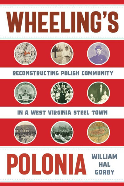 Wheeling's Polonia: Reconstructing Polish Community a West Virginia Steel Town