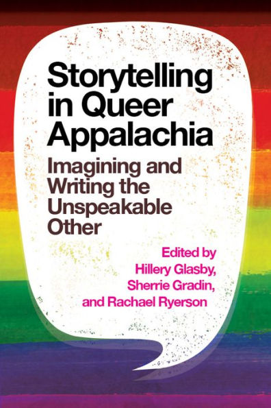 Storytelling Queer Appalachia: Imagining and Writing the Unspeakable Other