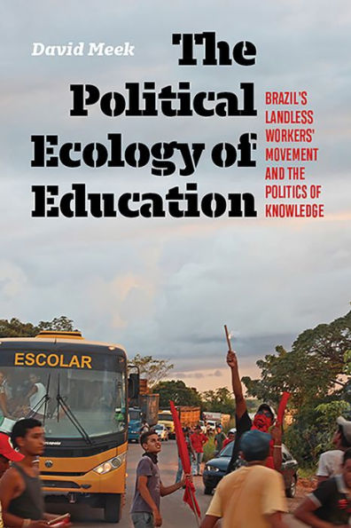 the Political Ecology of Education: Brazil's Landless Workers' Movement and Politics Knowledge