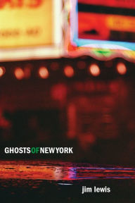 English books downloading Ghosts of New York (English literature) FB2 PDF ePub by Jim Lewis