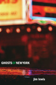 Title: Ghosts of New York, Author: Jim Lewis