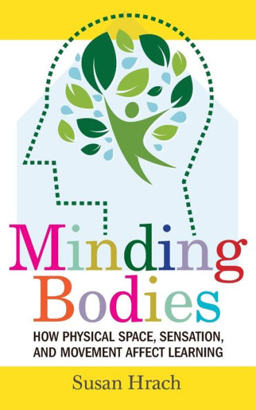 Minding Bodies: How Physical Space, Sensation, and Movement Affect Learning