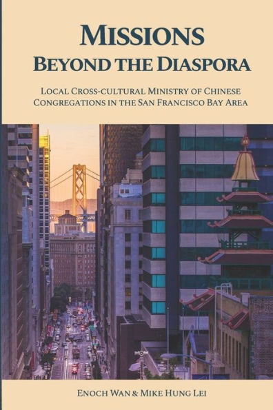 Missions Beyond the Diaspora: Local Cross-cultural Ministry of Chinese Congregations in the San Francisco Bay Area
