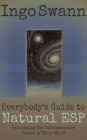 Everybody's Guide to Natural ESP: Unlocking the Extrasensory Power of Your Mind