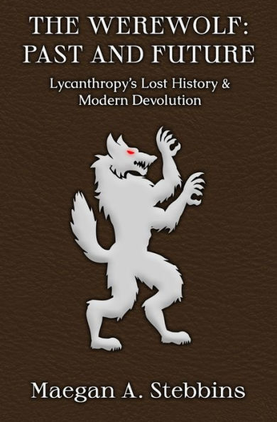 The Werewolf: Past and Future: Lycanthropy's Lost History Modern Devolution