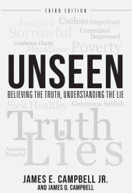 Title: UNSEEN: Believing the Truth, Understanding the Lie, Author: James E. Campbell Jr.