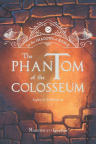 Title: The Phantom of the Colosseum, Author: Sophie de Mullenheim