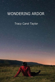 Title: Wondering Ardor, Author: Tracy Carol Taylor