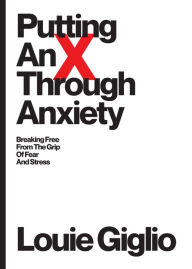 Free ebook downloads amazon Putting an X Through Anxiety: Breaking Free from the Grip of Fear and Stress 9781949255201 RTF PDF iBook (English literature)