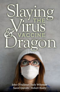 Title: Slaying the Virus and Vaccine Dragon, Author: Saeed Qureshi