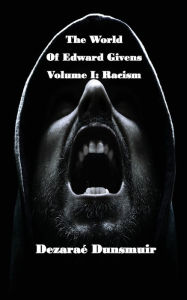 Title: The World of Edward Givens: Volume I: Racism, Author: Dezarae Dunsmuir
