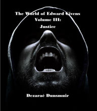 Title: The World of Edward Givens: Volume III: Justice, Author: Dezarae DUNSMUIR