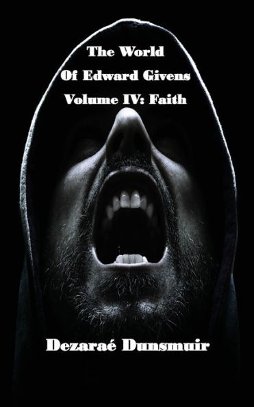 The World of Edward Givens: Volume IV: Faith