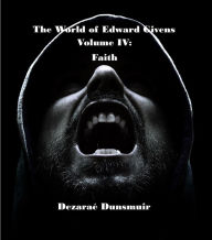 Title: The World of Edward Givens: Volume IV: Faith, Author: Dezarae DUNSMUIR