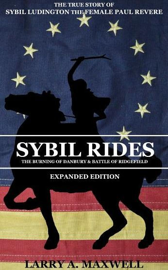 Sybil Rides the Expanded Edition: The True Story of Sybil Ludington the Female Paul Revere, The Burning of Danbury and Battle of Ridgefield
