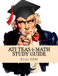 Title: ATI TEAS 6 Math Study Guide: TEAS Math Exam Preparation with 5 Practice Tests and Step-by-Step Solutions, Author: Exam SAM