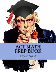 Title: ACT Math Prep Book: 400 ACT Math Practice Test Questions, Author: Exam SAM
