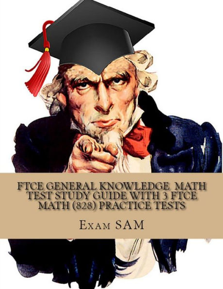 FTCE General Knowledge Test in Math: Study Guide with 3 FTCE Practice Tests for the Florida Teacher Certification Exam in Mathematics (828)