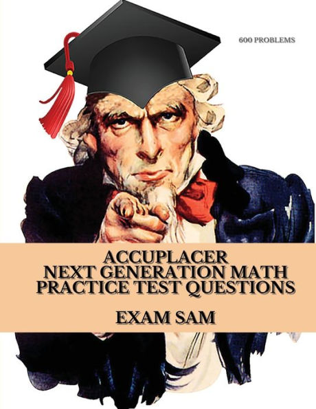 Accuplacer Next Generation Math Practice Test Questions: Next Generation Accuplacer Math Study Guide for Arithmetic, Quantitative Reasoning, Statistics, Algebra & Advanced Algebra and Functions with 600 Problems and Solutions