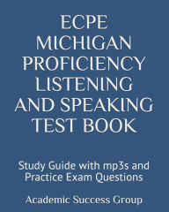 Title: ECPE Michigan Proficiency Listening and Speaking Test Book: Study Guide with mp3s and Practice Exam Questions, Author: Academic Success Group