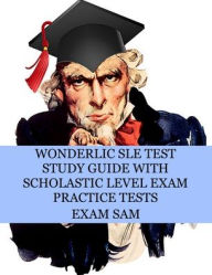 Title: Wonderlic SLE Test Study Guide with Scholastic Level Exam Practice Tests, Author: Exam Sam