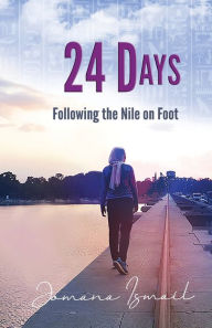 Title: 24 Days: Following the Nile on Foot, Author: Jomana Ismail