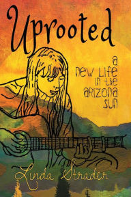 Title: Uprooted: A New Life in the Arizona Sun, Author: Linda Strader